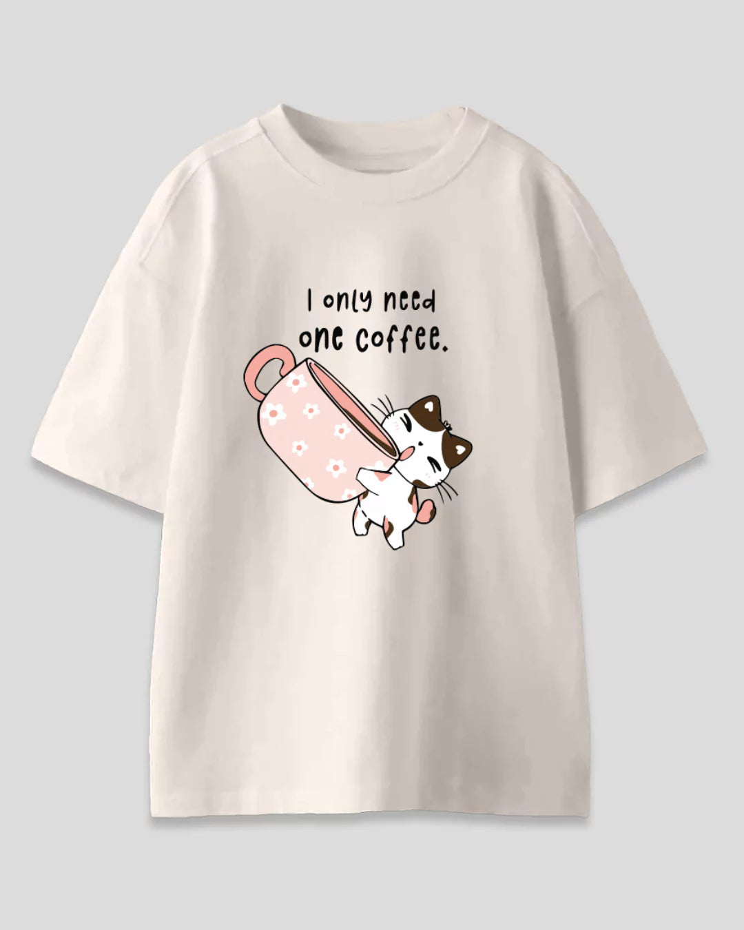 I Only Need Coffee Oversized T-Shirt